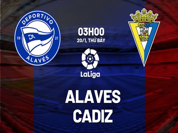Nhận định trận Alaves vs Cadiz