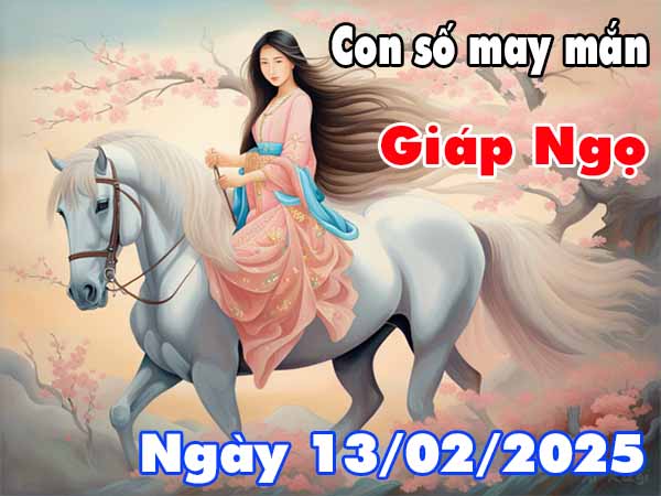 Cặp số đẹp may mắn tuổi Giáp Ngọ ngày 13/2/2025 thứ 5 hôm nay
