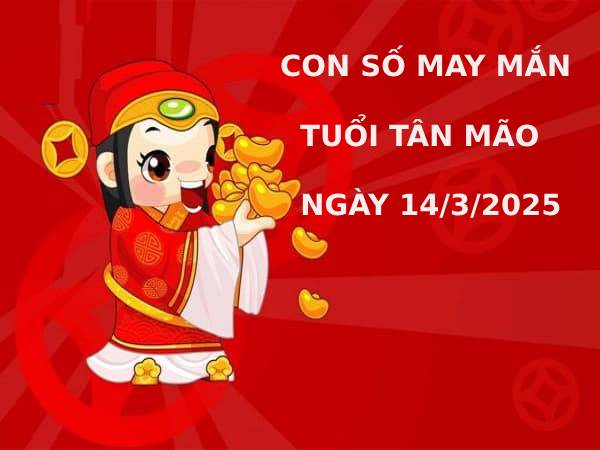 Bật mí con số may mắn tuổi Tân Mão 14/3/2025