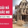 Ý nghĩa khi nằm mơ thấy xây nhà