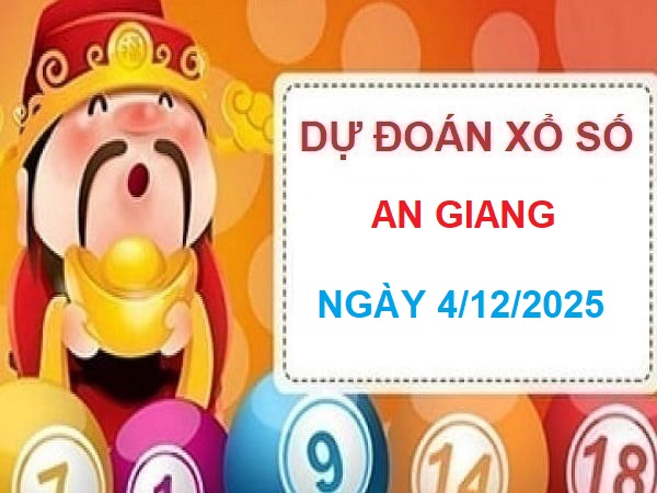 Dự đoán XSAG 4/12 – thứ 5 hôm nay